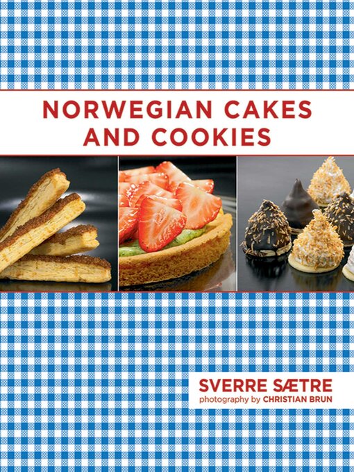 Title details for Norwegian Cakes and Cookies: Scandinavian Sweets Made Simple by Sverre Saetre - Available